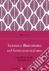 Scienza e illuminismo nel Settecento italiano L'eredità di Galileo da Frisi a Volta libro