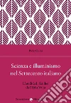 Scienza e illuminismo nel Settecento italiano L'eredità di Galileo da Frisi a Volta libro di Casini Paolo