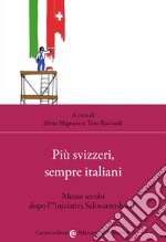 Più svizzeri, sempre italiani. Mezzo secolo dopo l'«iniziativa Schwarzenbach» libro