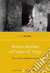 Storia e destino nell'opera di Verga. Una nuova prospettiva etica libro