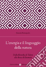 L'energia e il linguaggio della natura. Dalla filosofia di Talete alla fisica di Einstein