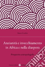 Anzianità e invecchiamento in Africa e nella diaspora. Prospettive antropologiche