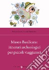 Museo Basilicata: itinerari archeologici per piccoli viaggiatori libro