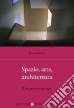 Spazio, arte, architettura. Un percorso teorico libro