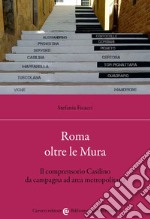 Roma oltre le Mura. Il comprensorio Casilino da campagna ad area metropolitana libro