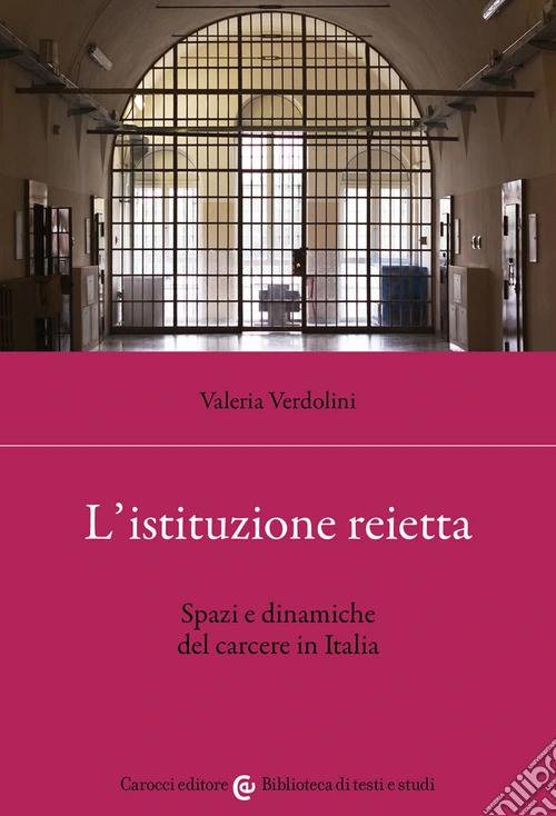 L'istituzione reietta. Spazi e dinamiche del carcere in Italia