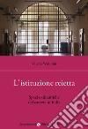L'istituzione reietta. Spazi e dinamiche del carcere in Italia libro