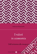 I valori in economia. Dall'esclusione alla riscoperta libro