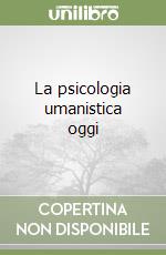 La psicologia umanistica oggi