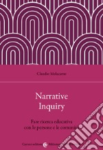 Narrative Inquiry. Fare ricerca educativa con le persone e le comunità libro