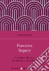 Narrative Inquiry. Fare ricerca educativa con le persone e le comunità libro