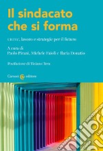 Il sindacato che si forma. UILTEC, lavoro e strategie per il futuro libro