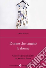 Donne che curano le donne. Ginecologhe e sala parto tra passato e futuro libro