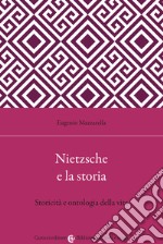 Nietzsche e la storia. Storicità e ontologia della vita libro