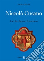 Niccolò Cusano. La vita, l'opera, il pensiero libro