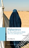 Afghanistan. Da una confederazione tribale alle crisi contemporanee. Nuova ediz. libro