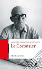 Le Corbusier. Architetti e urbanisti del Novecento libro