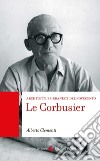 Le Corbusier. Architetti e urbanisti del Novecento libro