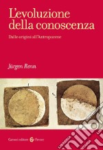 L'evoluzione della conoscenza. Dalle origini all'Antropocene