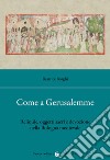 Come a Gerusalemme. Reliquie, oggetti sacri e devozione nella Bologna medievale libro