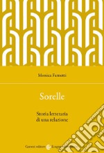 Sorelle. Storia letteraria di una relazione libro