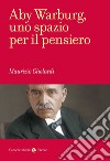 Aby Warburg, uno spazio per il pensiero libro di Ghelardi Maurizio