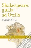 Shakespeare: guida ad «Otello» libro di Petrina Alessandra