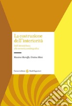 La costruzione dell'interiorità. Dall'identità fisica alla memoria autobiografica libro