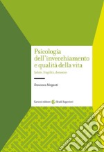 Psicologia dell'invecchiamento e qualità della vita. Salute, fragilità, demenze libro