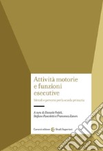 Attività motorie e funzioni esecutive. Metodi e percorsi per la scuola primaria libro