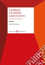 L'italiano e le abilità comunicative. Percorso teorico-pratico libro