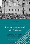 La tragica modernità del fascismo. Le analisi di Antonio Gramsci, Palmiro Togliatti e Angelo Tasca libro di Vacca Giuseppe