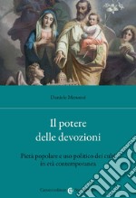 Il potere delle devozioni. Pietà popolare e uso politico dei culti in età contemporanea libro