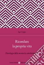 Ricordare la propria vita. Psicologia della memoria autobiografica libro