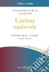 L'artista medievale. Contesti, mestieri, famiglie (secc. XI-XIII) libro