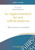 Le rappresentazioni dei neri nell'età moderna. Temi e questioni metodologiche libro