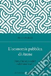 L'economia pubblica di Atene. Stato, finanze e società nel IV secolo a.C. libro di Pischedda Eleonora