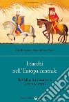 I turchi nell'Europa centrale. Da Gallipoli a Passarowitz (secc. XIV-XVIII) libro di Nemeth Papo Gizella Papo Adriano