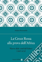 La Croce Rossa alla prova dell'Africa. Nuove sfide a sud del Sahara (1936-1975)