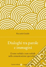 Dialoghi tra parole e immagini. Il testo verbale e non verbale nella comunicazione specialistica libro