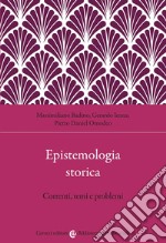 Epistemologia storica. Correnti, temi e problemi libro