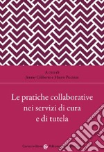 Le pratiche collaborative nei servizi di cura e di tutela libro