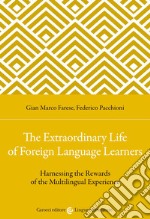 The extraordinary life of foreign language learners. Harnessing the rewards of the multilingual experience