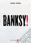 Banksy! Ediz. a colori libro