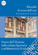 Ricerche di storia dell'arte (2022). Vol. 137: Forme dell'illusione nella cultura figurativa e architettonica di età romana libro