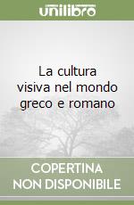 La cultura visiva nel mondo greco e romano libro