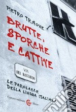 Brutte, sporche e cattive. Le parolacce della lingua italiana libro