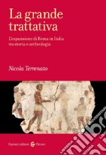 La grande trattativa. L'espansione di Roma in Italia tra storia e archeologia libro