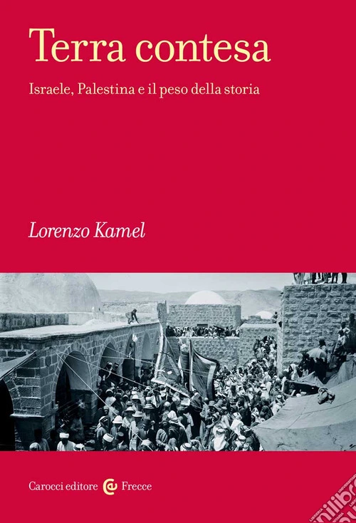 Terra contesa. Israele, Palestina e il peso della storia