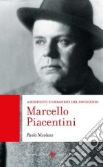 Marcello Piacentini. Architetti e urbanisti del Novecento libro